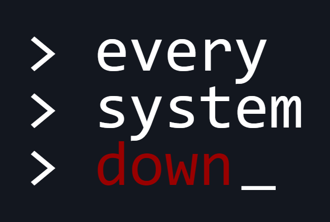 Every System Down