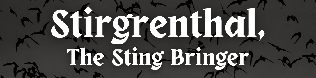 Stirgrenthal, The Sting Bringer