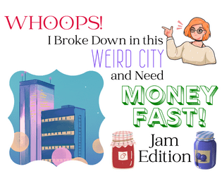 Whoops! I Broke Down in this Weird City and Need Money FAST: Jam Edition   - Filler episode shenanigans in TTRPG form 