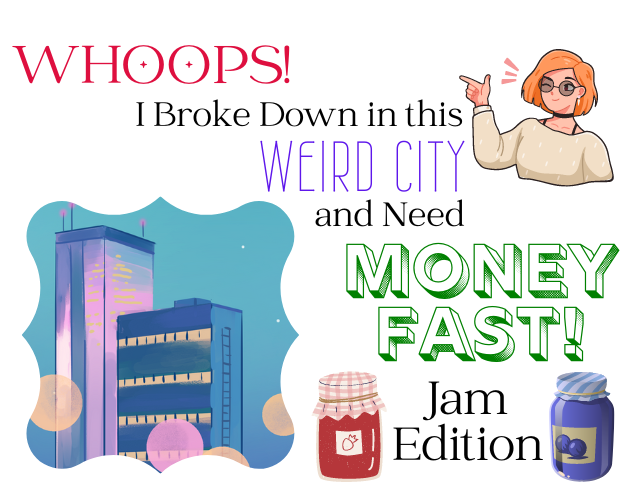 Cover image for Whoops! I Broke Down in this Weird City and Need Money FAST: Jam Edition