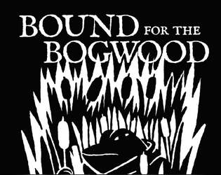 Bound for the Bogwood (WIP)  