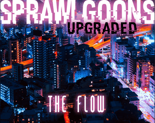 Sprawl Goons: Upgraded - The Flow   - A Cyberpunk City Sandbox 