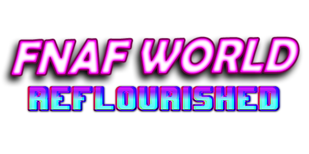 Fnaf World Reflourished (Ver 0.2.0) by TheDepreshedBean