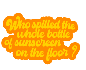Who spilled the whole nottle of sunscreen on the floor?