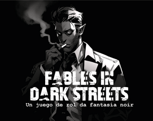 FABLES IN DARK STREETS TTRPG   - FIDS es un juego de fantasía noir con sistemas de combate balístico y percecusiones de vehículos. 