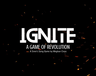Ignite   - A one page TTRPG about the start of a revolution 