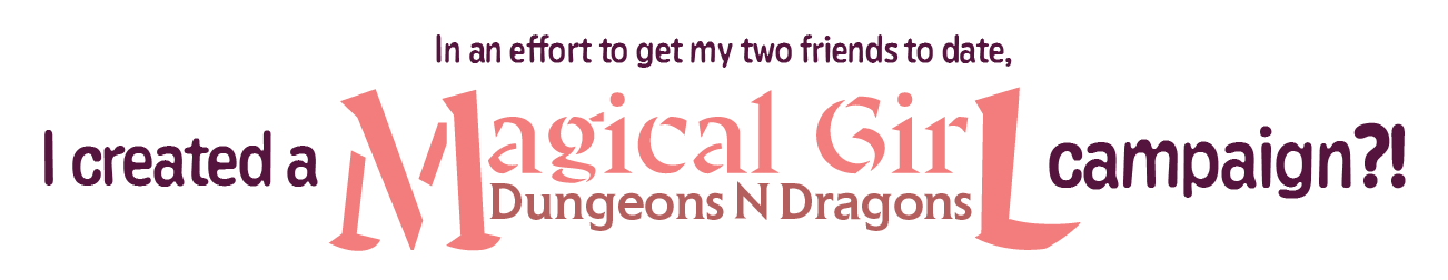 In an effort to get my two friends to date, I created a Magical Girl D&D campaign?!