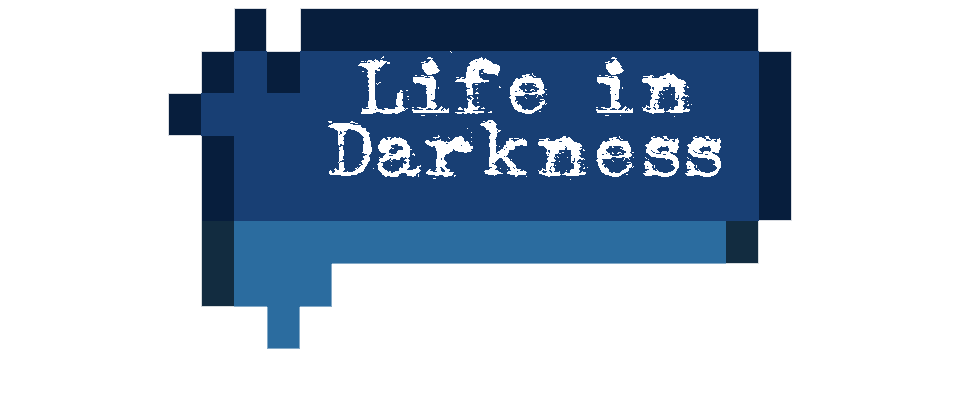 Life in Darkness
