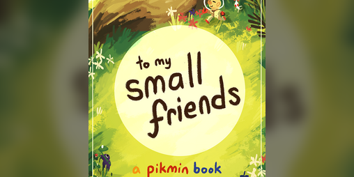 Cover image for to my small friends: A Pikmin Zine [PDF]