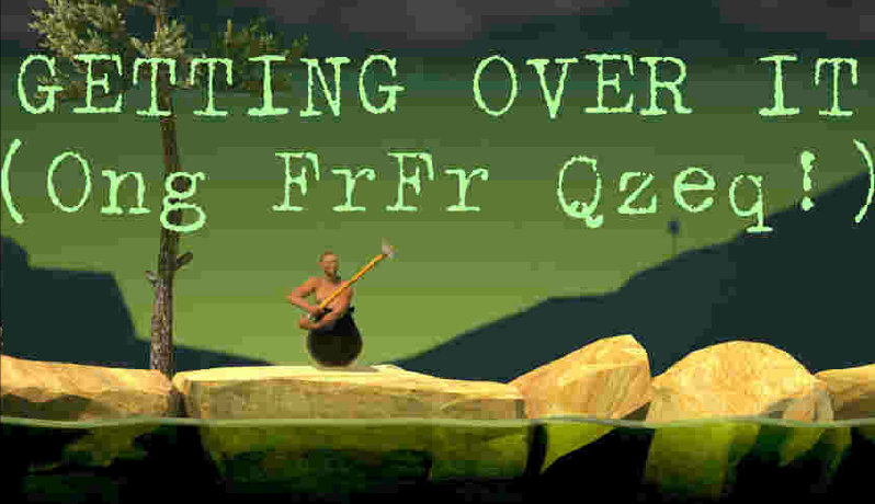 GETTING OVER IT (Ong FrFr Qzeq!)