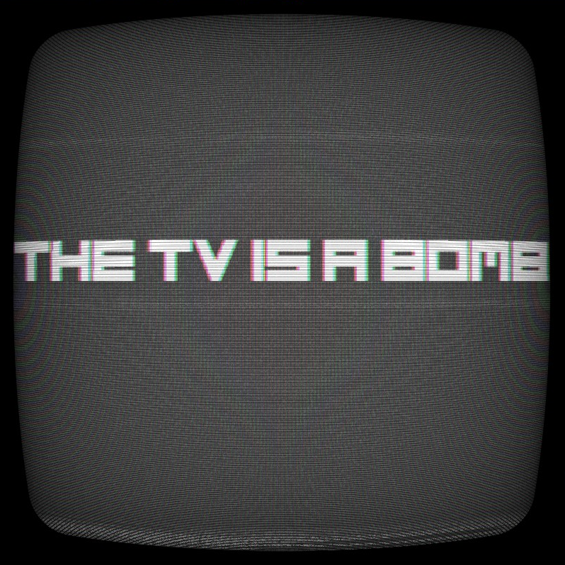 THE TV IS A BOMB