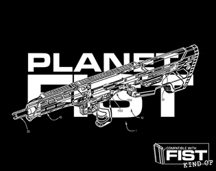 PLANET FIST   - A Powered by the Apocalypse narrative wargame of satirical scifi skirmish storytelling 