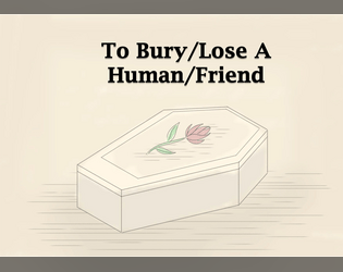 To Bury/Lose A Human/Friend  