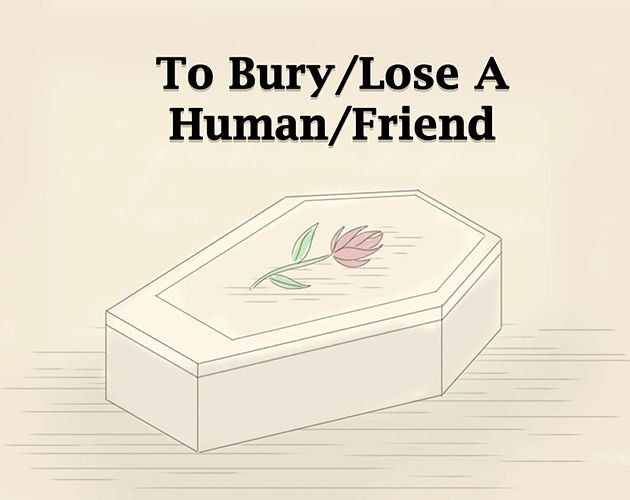To Bury/Lose A Human/Friend
