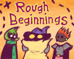 Rough beginnings - a game about working together   - one page TTRPG about rolls and working as a group 