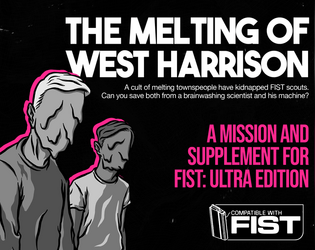 THE MELTING OF WEST HARRISON - A FIST Compatible Mission   - Enter a town brainwashed by a mad scientist and rescue agents under his control! 