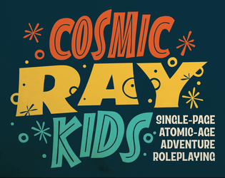 Cosmic Ray Kids   - Single-page Atomic-age Adventure Roleplaying 