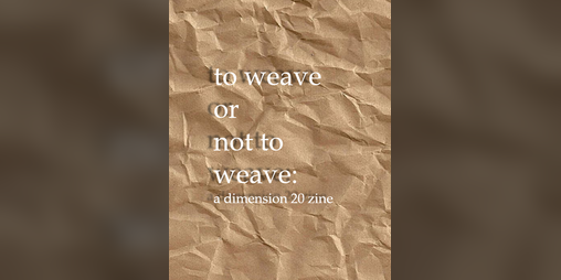 Cover image for to weave or not to weave: a dimension20 zine