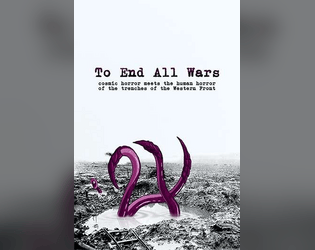 To End All Wars   - Cosmic horror meets the human horror of the trenches of the western Front in this TTRPG 