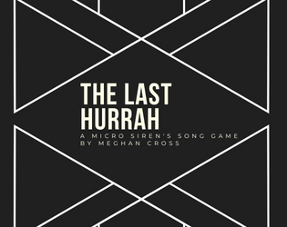 The Last Hurrah   - A business card sized game about the "retirement" of a character. 