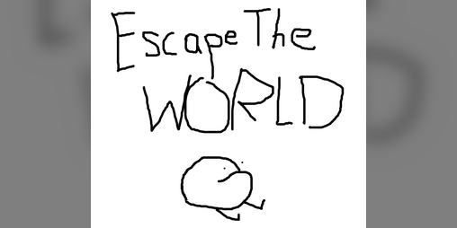 Cover image for ESCAPE THE WORLD