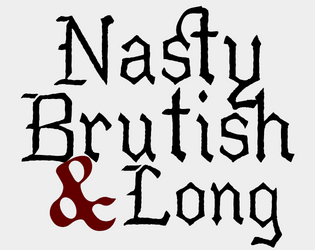 Nasty, Brutish, and Long   - An RPG about Class and Revolution 