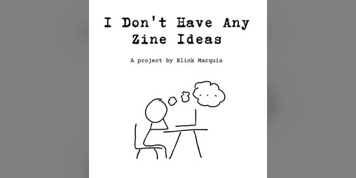 Cover image for I Don't Have Any Zine Ideas