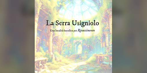 Cover image for La Serra Usigniolo - Una località bucolica per Rinascimento
