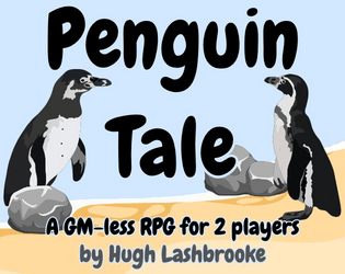 Penguin Tale   - A GM-less RPG for 2 players 