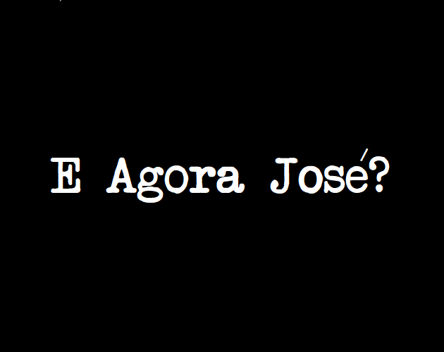 E agora José?