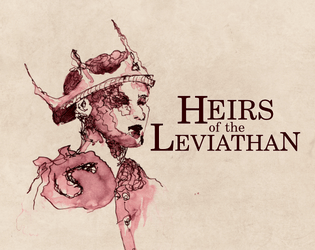 Heirs of the Leviathan   - Play the Heirs of a fragmented realm, in  this tragic game of high drama 
