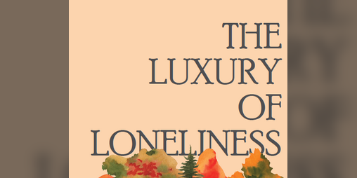 Cover image for The Luxury of Loneliness