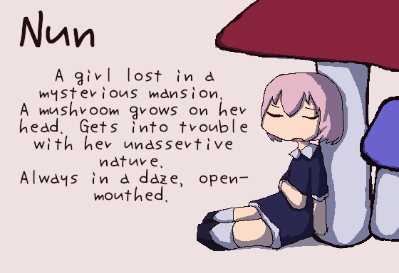 Nun - A girl lost in a mysterious mansion. A mushroom grows on her head. Gets into trouble with her unassertive nature. Always in a daze, open-mouthed.
