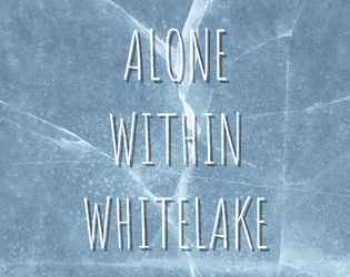 Alone Within Whitelake   - A hack of Alone Among The Stars set in an icy landscape. 