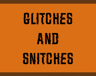 Glitches and Snitches  