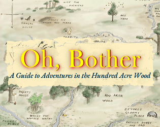 Oh, Bother   - A Guide to Adventures in the Hundred Acre Wood 