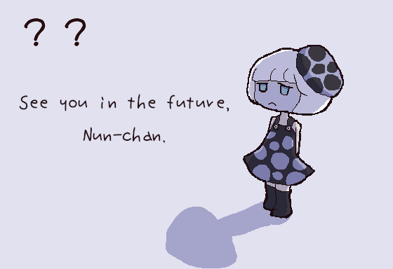 ?? - See you in the future, Nun-chan.