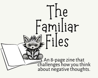 The Familiar Files   - An 8-page zine that challenges how you think about negative thoughts. 