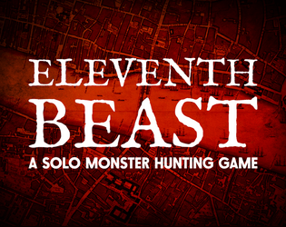 Eleventh Beast - A Solo Monster Hunting Game   - A solo monster hunting and journaling game 