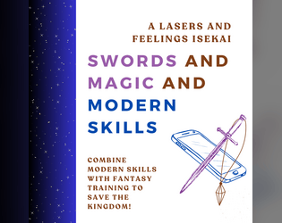 Swords and Magic and Modern Skills   - Combine Modern Skills with Fantasy Training to save the kingdom! A Lasers and Feelings Hack. 