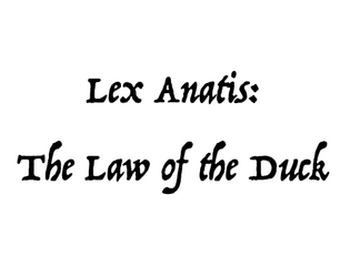 Lex Anatis: The Law of the Duck   - Rules to heed whilst living on a giant duck 