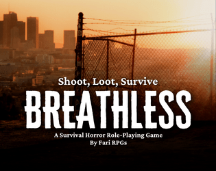 Breathless - Shoot, Loot, Survive   - A Survival Horror Role-Playing Game of Tension and Release 