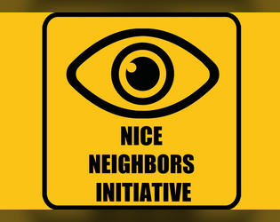 Nice Neighbors Initiative   - A one page ttrpg about making the streets safer by spying on your neighbors. 