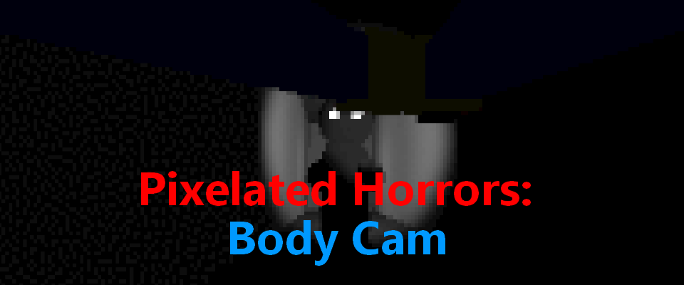 Pixelated Horrors: Body Cam