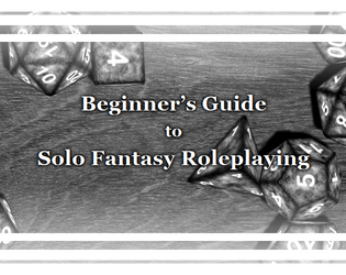 Beginner's Guide to Solo Fantasy Roleplaying   - Make the most popular fantasy roleplaying systems a solo experience! 
