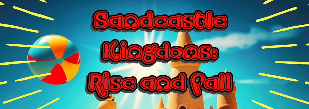 Sand Castle Kingdoms: Rise and Fall