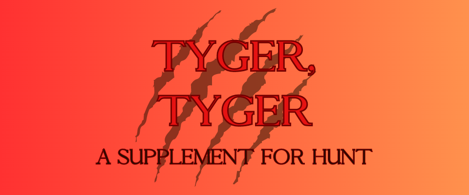 Tyger, Tyger - A Supplement For HUNT