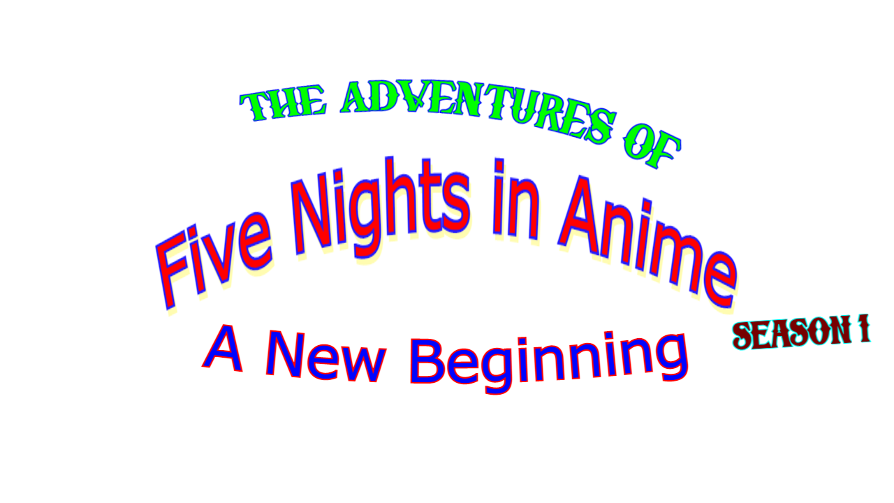 Five Nights in Anime: A New Beginning Update 0.0.6 - The Adventures of Five  Nights in Anime (Season 1): A New Beginning (A Visual Novel) by FNIA Studios