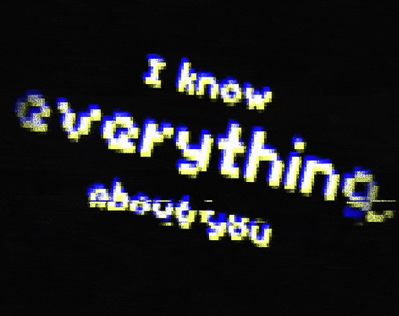 I know everything about you!
