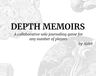 Depth Memoirs   - A collaborative solo journaling game for any number of players 